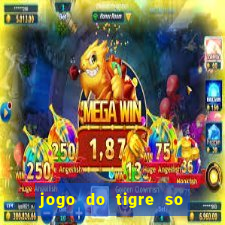 jogo do tigre so para brincar